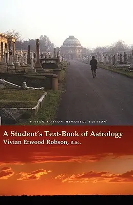 Manuel d'astrologie à l'usage des étudiants Édition commémorative Vivian Robson - A Student's Text-Book of Astrology Vivian Robson Memorial Edition