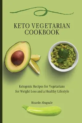 Keto Vegetarian Cookbook : Recettes cétogènes pour végétariens pour la perte de poids et un mode de vie sain - Keto Vegetarian Cookbook: Ketogenic Recipes for Vegetarians for Weight Loss and a Healthy Lifestyle