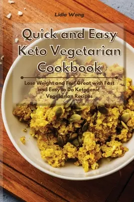 Livre de cuisine végétarienne rapide et facile : Perdre du poids et se sentir bien avec des recettes végétariennes cétogènes rapides et faciles à réaliser. - Quick and Easy Keto Vegetarian Cookbook: Lose Weight and Feel Great with Fast and Easy to Do Ketogenic Vegetarian Recipes