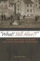 Quoi&nbsp;? toujours en vie&nbsp;? Les survivants juifs de Pologne et d'Israël se souviennent du retour à la maison - What! Still Alive?!: Jewish Survivors in Poland and Israel Remember Homecoming