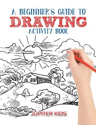 Guide du dessin pour les débutants Cahier d'activités - A Beginner's Guide to Drawing Activity Book