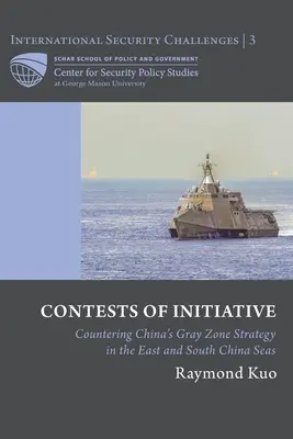 Concours d'initiatives : Contrer la stratégie de la zone grise de la Chine dans les mers de Chine orientale et méridionale - Contests of Initiative: Countering China's Gray Zone Strategy in the East and South China Seas