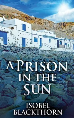 Une prison au soleil : Édition reliée en gros caractères - A Prison In The Sun: Large Print Hardcover Edition