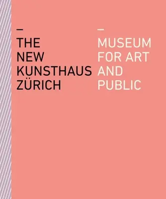 Le nouveau Kunsthaus Zrich : Musée pour l'art et le public - The New Kunsthaus Zrich: Museum for Art and Public