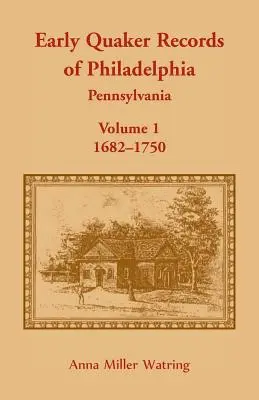 Archives des premiers quakers de Philadelphie, Pennsylvanie, Volume 1 : 1682-1750 - Early Quaker Records of Philadelphia, Pennsylvania, Volume 1: 1682-1750