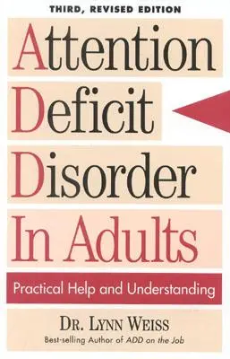 Le trouble déficitaire de l'attention chez les adultes : Practical Help and Understanding, 3e édition révisée - Attention Deficit Disorder In Adults: Practical Help and Understanding, 3rd Revised Edition