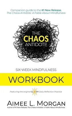 L'antidote au chaos : Un cahier d'exercices de six semaines sur la pleine conscience - The Chaos Antidote: Six-Week Mindfulness Workbook