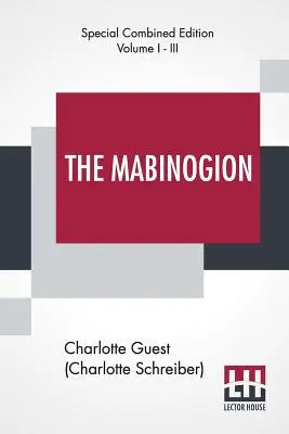 Les Mabinogion (Intégrale) : Traduit du livre rouge de Hergest par Lady Charlotte Guest, édité par Owen M. Edwards - The Mabinogion (Complete): Translated From The Red Book Of Hergest By Lady Charlotte Guest, Edited By Owen M. Edwards