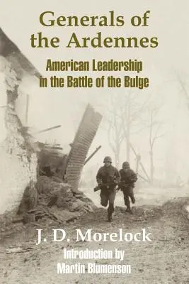 Généraux des Ardennes : Le leadership américain dans la bataille des Ardennes - Generals of the Ardennes: American Leadership in the Battle of The Bulge