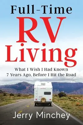 La vie en camping-car à temps plein : Ce que j'aurais aimé savoir il y a 7 ans, avant de prendre la route - Full-Time RV Living: What I Wish I Had Known 7 Years Ago, Before I Hit the Road