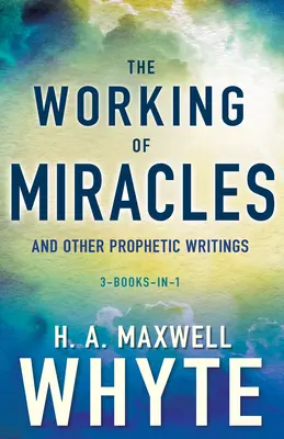 Le travail des miracles et autres écrits prophétiques - The Working of Miracles and Other Prophetic Writings