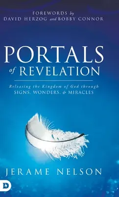 Les portails de l'Apocalypse : La libération du Royaume de Dieu par des signes, des merveilles et des miracles - Portals of Revelation: Releasing the Kingdom of God through Signs, Wonders, and Miracles