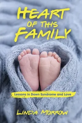 Le cœur de cette famille : Leçons de trisomie 21 et d'amour - Heart of This Family: Lessons in Down Syndrome and Love