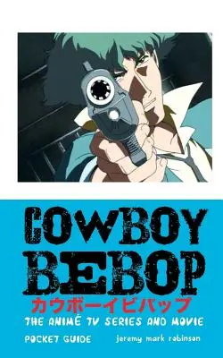 Cowboy Bebop : La série télévisée et le film d'animation - Cowboy Bebop: The Anime TV Series and Movie