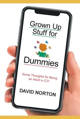 Grown Up Stuff for Dummies : Quelques réflexions sur la vie d'adulte en C21 - Grown Up Stuff for Dummies: Some thoughts for being an adult in C21