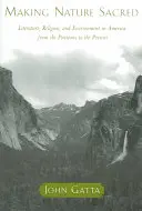 La nature sacrée : littérature, religion et environnement en Amérique, des puritains à nos jours - Making Nature Sacred: Literature, Religion, and Environment in America from the Puritans to the Present