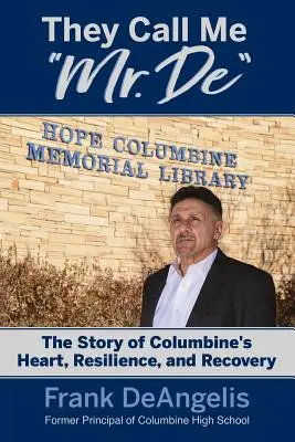 Ils m'appellent M. De : L'histoire du cœur, de la résilience et du rétablissement de Columbine - They Call Me Mr. De: The Story of Columbine's Heart, Resilience, and Recovery