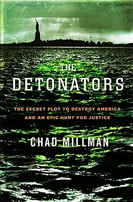Détonateurs : Le complot secret visant à détruire l'Amérique et une chasse épique à la justice - Detonators: The Secret Plot to Destroy America and an Epic Hunt for Justice
