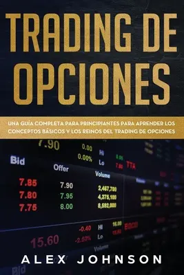 Trading de Opciones : Un Guide Complet Para Principiantes Para Aprender Los Conceptos Bsicos Y Los Reinos Del Trading De Opciones - Trading de Opciones: Una Gua Completa Para Principiantes Para Aprender Los Conceptos Bsicos Y Los Reinos Del Trading De Opciones