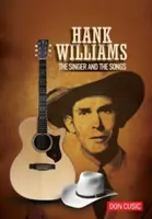 Hank Williams : Le chanteur et les chansons - Hank Williams: The Singer and the Songs