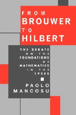 De Brouwer à Hilbert : le débat sur les fondements des mathématiques dans les années 1920 - From Brouwer to Hilbert: The Debate on the Foundations of Mathematics in the 1920s