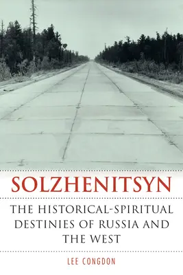 Soljenitsyne : les destins historiques et spirituels de la Russie et de l'Occident - Solzhenitsyn: The Historical-Spiritual Destinies of Russia and the West