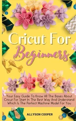 Le petit guide de la Cricut pour les débutants : Votre guide facile pour connaître toutes les bases de Cricut pour débuter de la meilleure façon et comprendre quel est le Mac parfait. - Cricut For Beginners Small Guide: Your Easy Guide To Know All The Bases About Cricut For Start In The Best Way And Understand Which Is The Perfect Mac