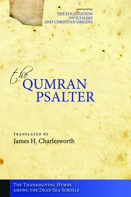 Le psautier de Qumrân : Les hymnes d'action de grâce dans les manuscrits de la mer Morte - The Qumran Psalter: The Thanksgiving Hymns among the Dead Sea Scrolls