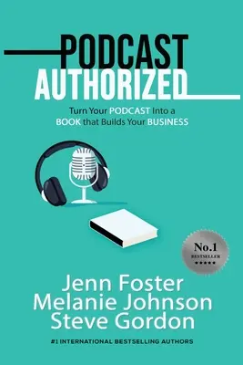 Podcast autorisé : Le livre du podcast : un livre qui fait grandir l'entreprise - Podcast Authorized: Turn Your Podcast Into a Book That Builds Your Business