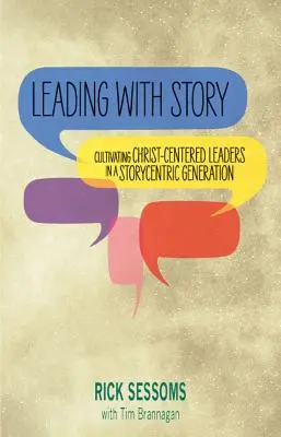 Diriger avec l'histoire : Cultiver des leaders centrés sur le Christ dans une génération centrée sur l'histoire - Leading with Story: Cultivating Christ-centered Leaders in a Storycentric Generation