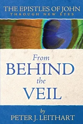 De derrière le voile : les épîtres de Jean sous un nouveau jour - From Behind the Veil: The Epistles of John Through New Eyes