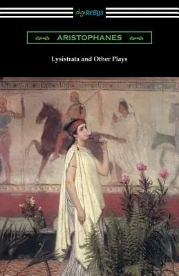 Lysistrata et autres pièces : (traduites avec des annotations par la Société athénienne) - Lysistrata and Other Plays: (translated with Annotations by the Athenian Society)