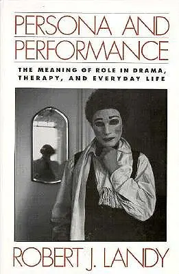 Persona et performance : La signification du rôle dans l'art dramatique, la thérapie et la vie quotidienne - Persona and Performance: The Meaning of Role in Drama, Therapy, and Everyday Life