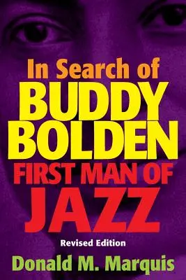 À la recherche de Buddy Bolden : Le premier homme du jazz - In Search of Buddy Bolden: First Man of Jazz