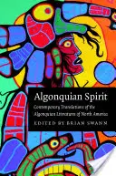 Algonquian Spirit : Traductions contemporaines des littératures algonquiennes d'Amérique du Nord - Algonquian Spirit: Contemporary Translations of the Algonquian Literatures of North America