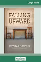 Tomber vers le haut : Une spiritualité pour les deux moitiés de la vie (16pt Large Print Edition) - Falling Upward: A Spirituality for the Two Halves of Life (16pt Large Print Edition)