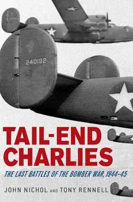 Tail-End Charlies : Les dernières batailles de la guerre des bombardiers, 1944-45 - Tail-End Charlies: The Last Battles of the Bomber War, 1944-45