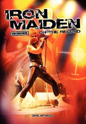 Iron Maiden - Uncensored on the Record (en anglais) - Iron Maiden - Uncensored on the Record