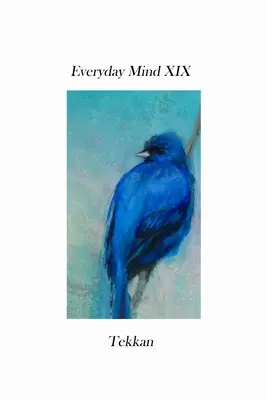 L'esprit du jour XIX - Everyday Mind XIX