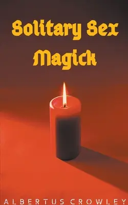 La magie du sexe en solitaire - Solitary Sex Magick