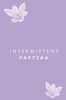 Jeûne intermittent : Vous pouvez suivre quotidiennement votre nourriture et votre eau, suivre la perte de poids, plus le journal des objectifs, journal, journal intime. - Intermittent Fasting: You Can Daily Track Your Food & Water, Weight Loss Tracker, Plus Goals Log, Journal, Diary