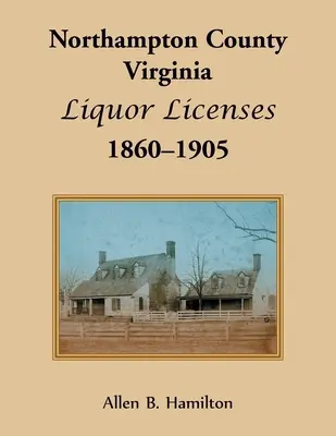 Comté de Northampton, Virginie Licences d'alcool, 1860-1905 - Northampton County, Virginia Liquor Licenses, 1860-1905