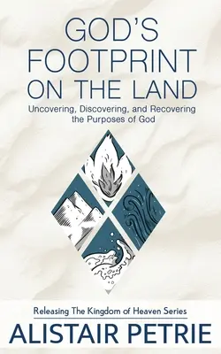 L'empreinte de Dieu sur la terre : L'empreinte de Dieu sur la terre : découvrir et retrouver les desseins de Dieu - God's Footprint on the Land: Uncovering, Discovering, and Recovering the Purposes of God