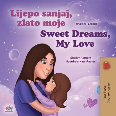 Fais de beaux rêves, mon amour (livre bilingue croate-anglais pour enfants) - Sweet Dreams, My Love (Croatian English Bilingual Book for Kids)
