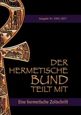 Der hermetische Bund teilt mit : 24 : Eine hermetische Zeitschrift - Der hermetische Bund teilt mit: 24: Eine hermetische Zeitschrift