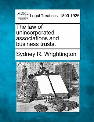 Le droit des associations sans personnalité morale et des fiducies commerciales. - The Law of Unincorporated Associations and Business Trusts.