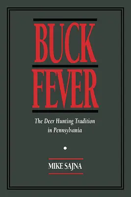 La fièvre du cerf : La tradition de la chasse au cerf en Pennsylvanie - Buck Fever: The Deer Hunting Tradition in Pennsylvania