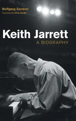 Keith Jarrett : Une biographie - Keith Jarrett: A Biography