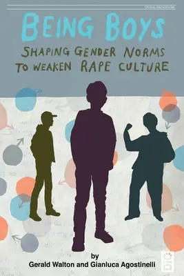 Être des garçons : façonner les normes de genre pour affaiblir la culture du viol - Being Boys: Shaping gender norms to weaken rape culture