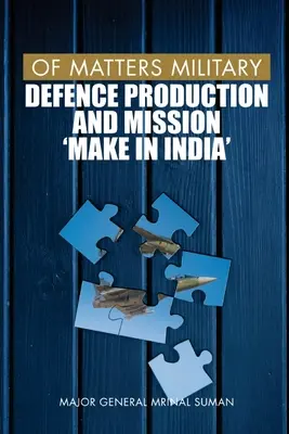 Questions militaires : Production de défense et mission « Make in India - Of Matters Military: Defence Production and Mission Make in India